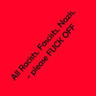 Racists Fuck Off